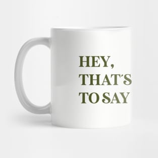 Hey That´s No Way To Say Goodbye, green Mug